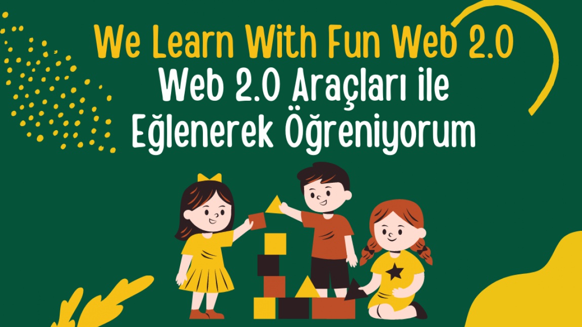 We Learn With Fun Web 2.0 // Web 2.0 Araçları ile Eğlenerek Öğreniyorum